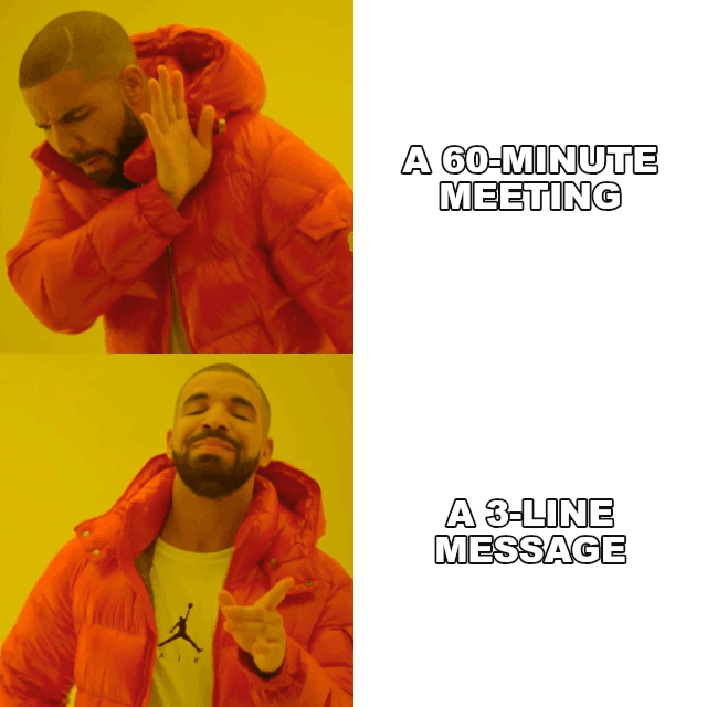 Drake Hotline Bling example: A 60-MINUTE MEETING / A 3-LINE MESSAGE