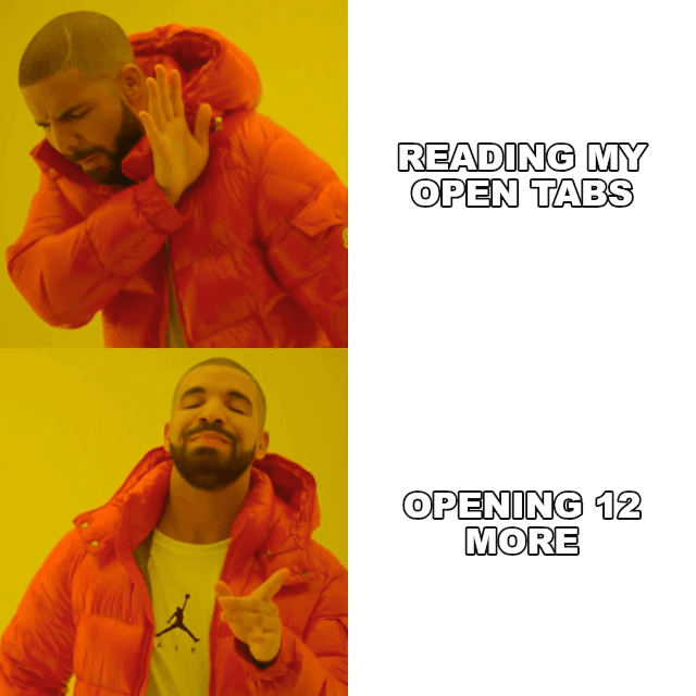 Drake Hotline Bling example: READING MY OPEN TABS / OPENING 12 MORE